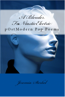      A Blender FaNtasticElectric:  PostmOdern Pop Poems