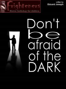      Don't be Afraid of the Dark