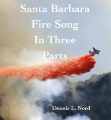      Santa Barbara  Fire Song in Three Parts