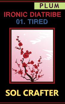     Ironic Diatribe: Tired