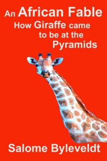      An African Fable: How Giraffe came to be at the Pyramids
