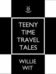      Teeny Time Travel Tales
