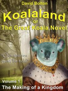      Koalaland or The Great Koala Novel - Volume I: The Making of a Kingdom