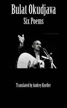      Bulat Okudjava: Six Poems