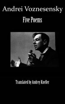      Andrei Voznesensky: Five Poems