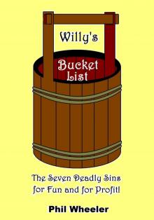      Willy's Bucket List: The Seven Deadly Sins for Fun And For Profit.