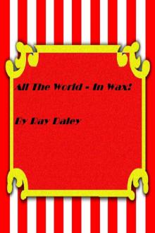      All The World In Wax