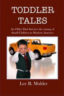      Toddler Tales:  An Older Dad Survives the Raising of Young Children in Modern America