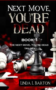      Next Move, You're Dead - Book 1 of the Next Move, You're Dead Trilogy