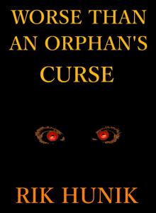      Worse Than An Orphan's Curse