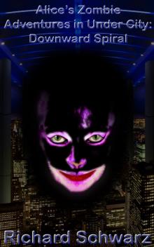      Alice's Zombie Adventures in Under City: Downward Spiral