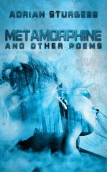      Metamorphine and Other Poems