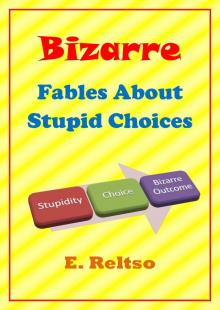     Bizarre Fables About Stupid Choices