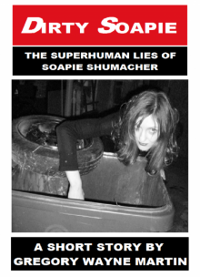      Dirty Soapie: The Superhuman Lies of Soapie Shumacher