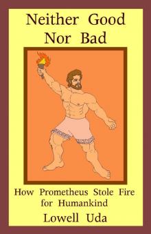      Neither Good Nor Bad: How Prometheus Stole Fire for Humankind