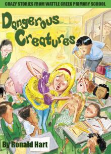      Dangerous Creatures: Crazy Stories from Wattle Creek Primary School