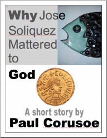      Why Jose Soliquez Mattered to God