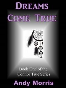      Dreams Come True - Book One of the Connor True Series