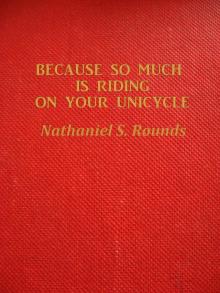      BECAUSE SO MUCH IS RIDING ON YOUR UNICYCLE