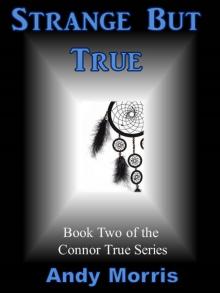      Strange But True - Book Two of the Connor True Series
