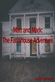      Matt and Mark:  The Farmhouse Adventure