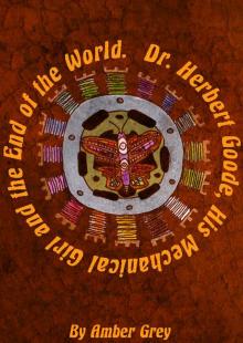      Dr. Herbert Goode, His Mechanical Girl and the End of the World