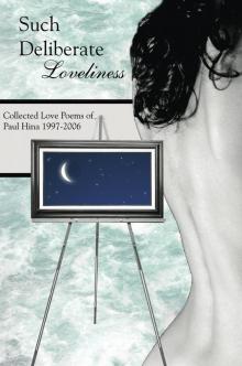      Such Deliberate Loveliness: Collected Love Poems of Paul Hina 1997-2006