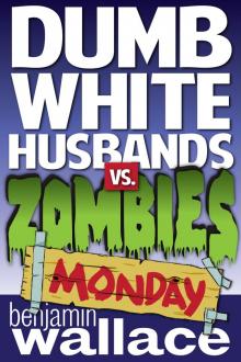      Dumb White Husbands vs. Zombies: Monday