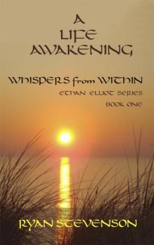      A Life Awakening: Whispers from Within. Ethan Elliot Series, Book One.
