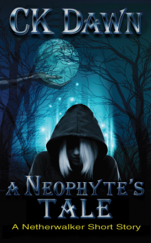      A Neophyte's Tale: A Netherwalker Short Story (Prequel to Cloak of Shadows)
