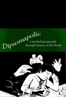      Dipsomapolis: a wrecked promenade through horrors of the North
