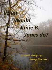      What would Junie B. Jones do?