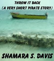      Throw It Back (A Very Short Pirate Story)