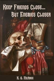      Keep Friends Close...But Enemies Closer