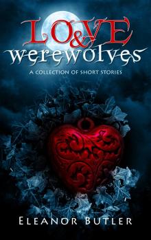      Love & Werewolves: A Collection Of Short Stories