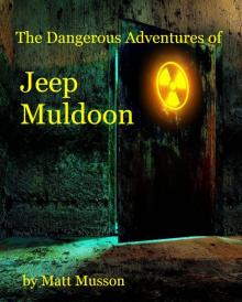     The Dangerous Adventures of Jeep Muldoon!