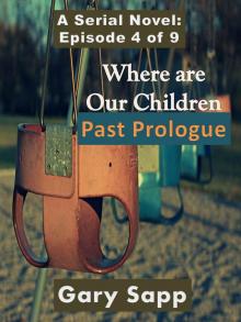      Past Prologue: Where are our Children (A Serial Novel) Episode 4 of 9