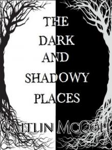      The Dark and Shadowy Places