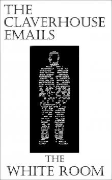      The Claverhouse Emails: The White Room