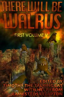      There Will Be Walrus: First Volume V