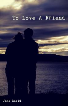      To Love A Friend