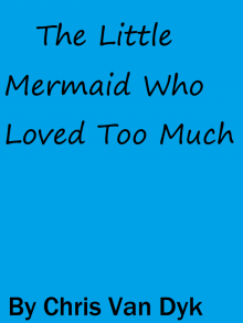      The Little Mermaid Who Loved Too Much