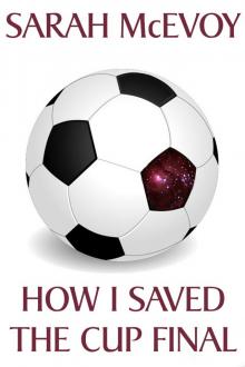      How I Saved the Cup Final