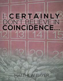      I Certainly Don't Believe In Coincidence...