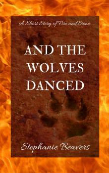      And The Wolves Danced: A Short Story of Fire and Stone
