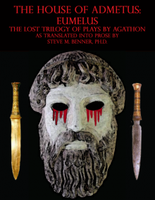      The House of Admetus: Eumelus,  The Lost Trilogy of Plays by Agathon