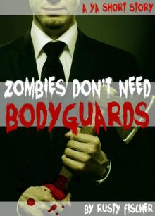      Zombies Don't Need Bodyguards: A YA Short Story