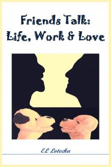      Friends Talk: Life, Work, and Love