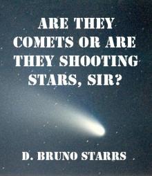      Are They Comets Or Are They Shooting Stars, Sir?