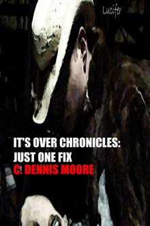     It's Over Chronicles: Just One Fix